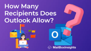 How Many Recipients Does Outlook Allow? [Answered] - MailBoxInsights